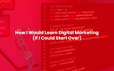 How I Would Learn Digital Marketing (If I Could Start Over)